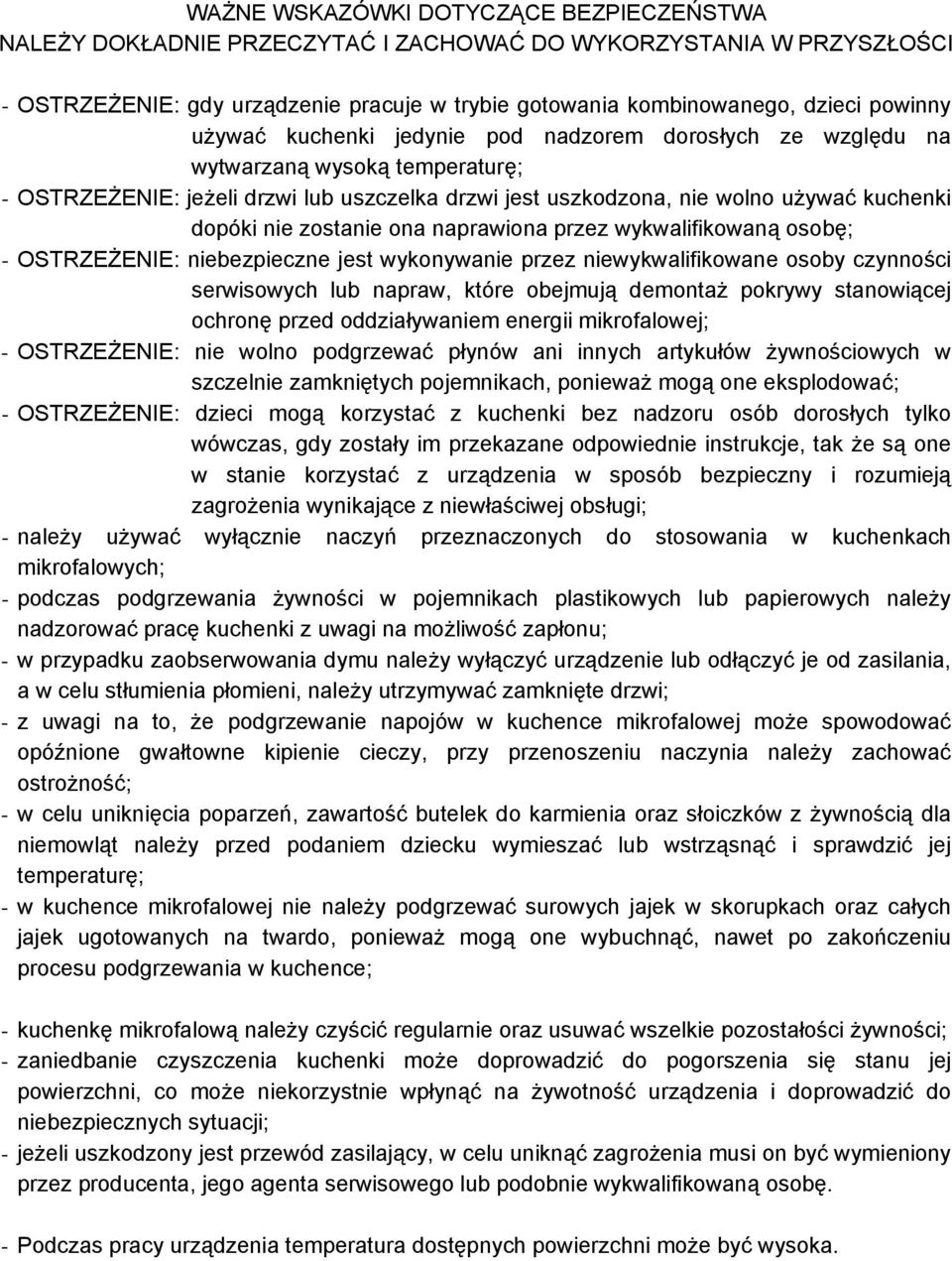 zostanie ona naprawiona przez wykwalifikowaną osobę; - OSTRZEŻENIE: niebezpieczne jest wykonywanie przez niewykwalifikowane osoby czynności serwisowych lub napraw, które obejmują demontaż pokrywy