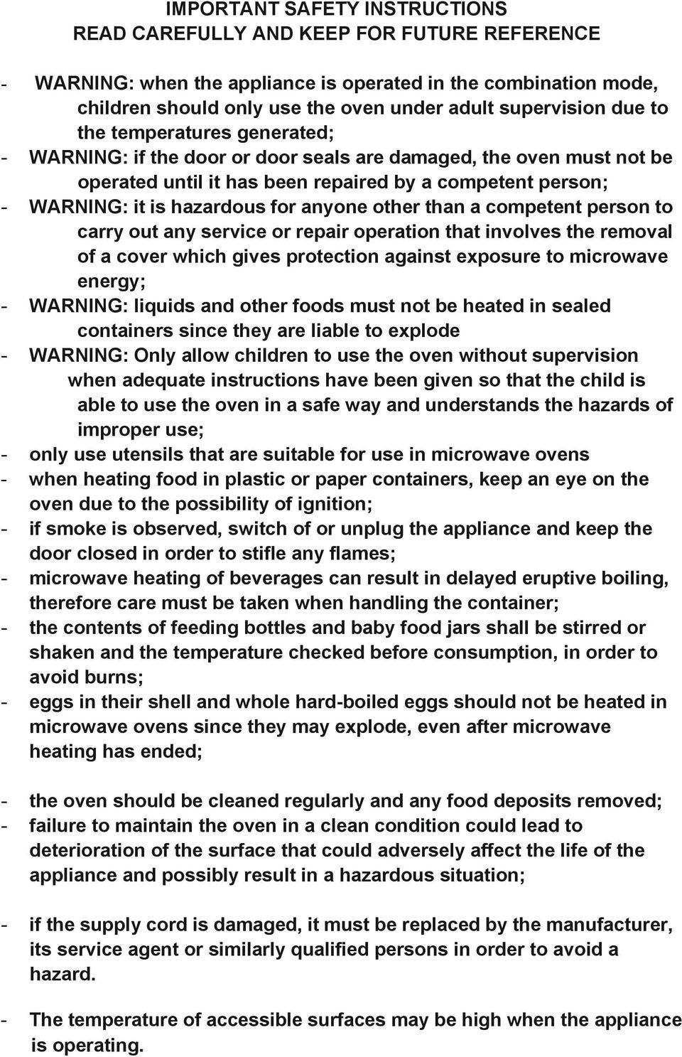 anyone other than a competent person to carry out any service or repair operation that involves the removal of a cover which gives protection against exposure to microwave energy; - WARNING: liquids