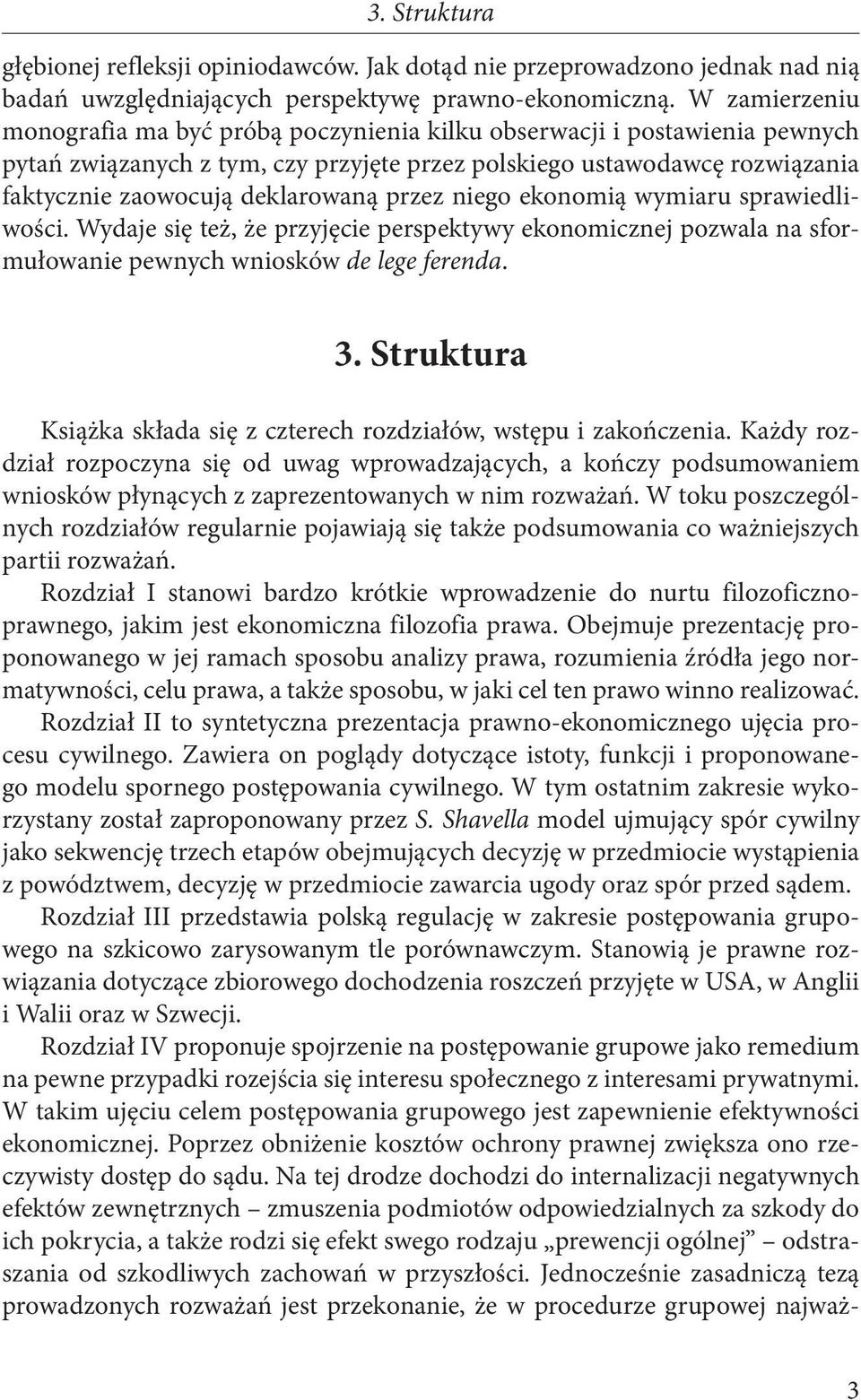 przez niego ekonomią wymiaru sprawiedliwości. Wydaje się też, że przyjęcie perspektywy ekonomicznej pozwala na sformułowanie pewnych wniosków de lege ferenda. 3.