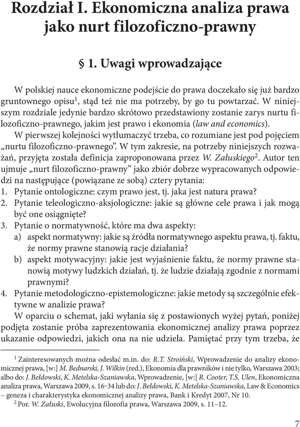 W niniejszym rozdziale jedynie bardzo skrótowo przedstawiony zostanie zarys nurtu filozoficzno-prawnego, jakim jest prawo i ekonomia (law and economics).