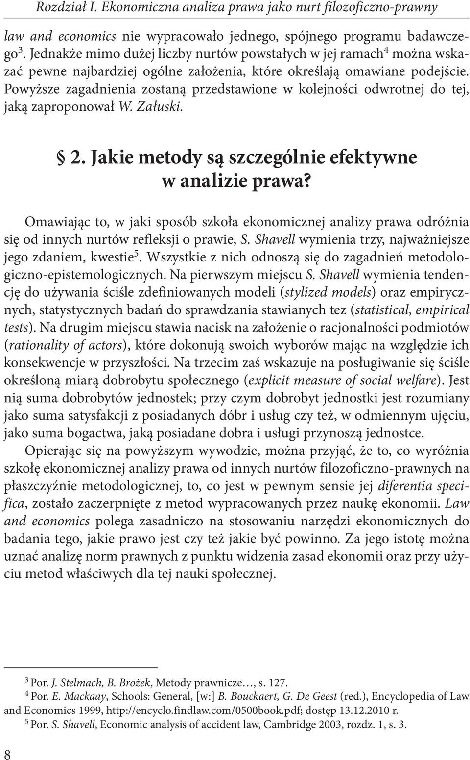 Powyższe zagadnienia zostaną przedstawione w kolejności odwrotnej do tej, jaką zaproponował W. Załuski. 2. Jakie metody są szczególnie efektywne w analizie prawa?