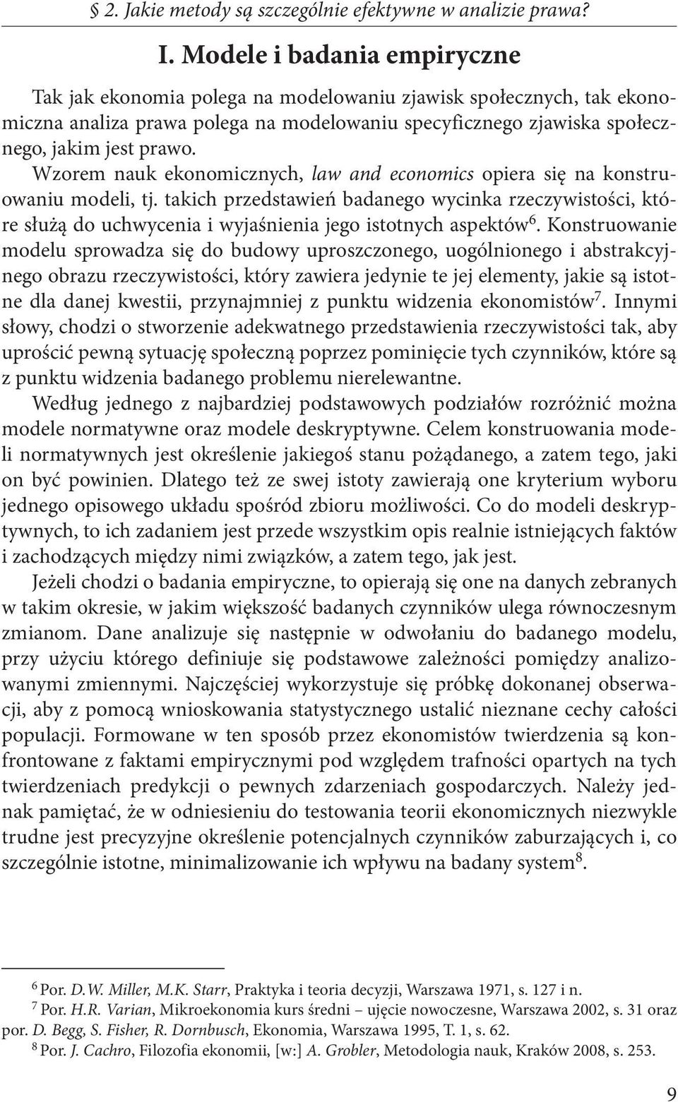 Wzorem nauk ekonomicznych, law and economics opiera się na konstruowaniu modeli, tj.