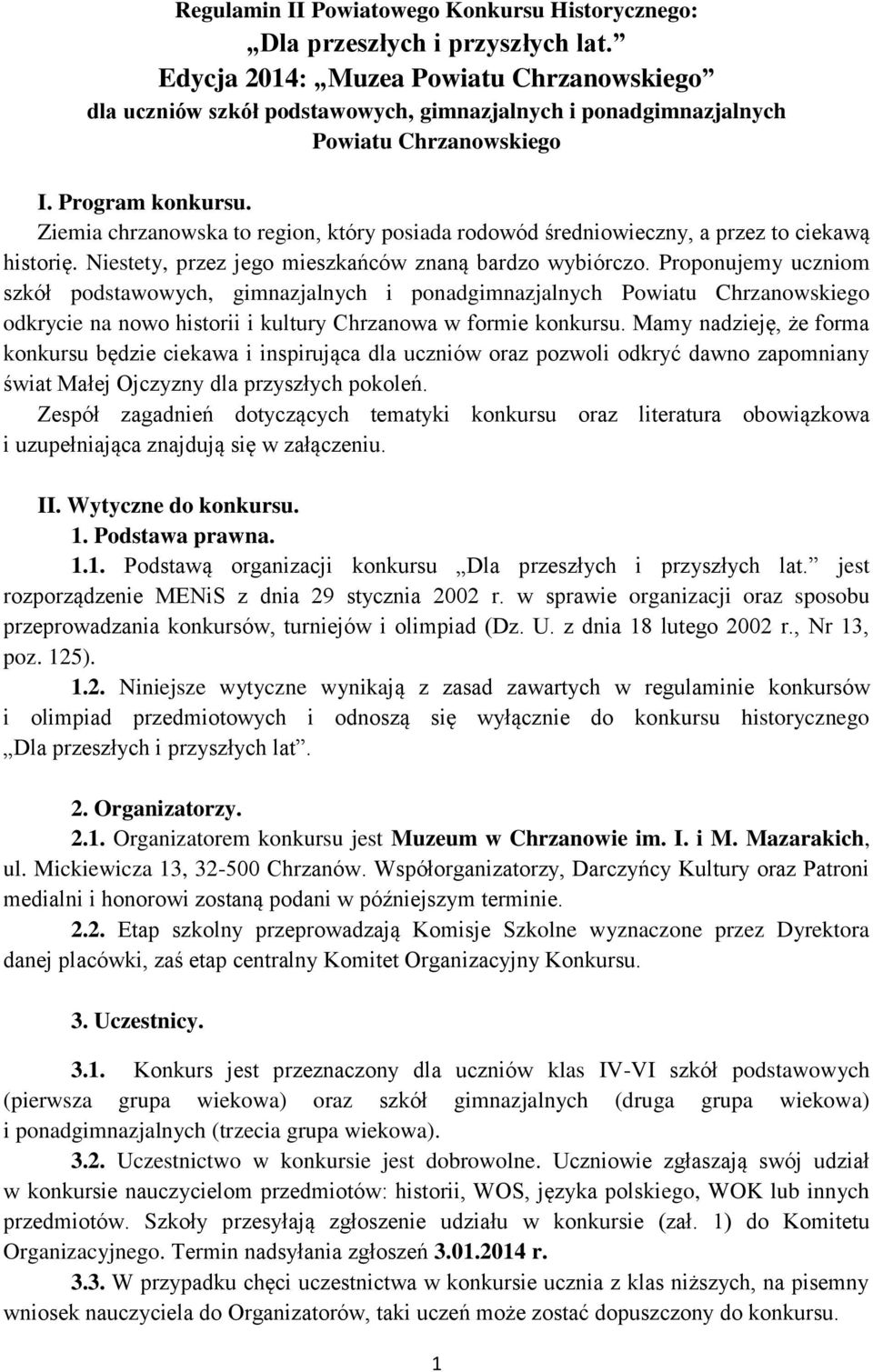 Ziemia chrzanowska to region, który posiada rodowód średniowieczny, a przez to ciekawą historię. Niestety, przez jego mieszkańców znaną bardzo wybiórczo.