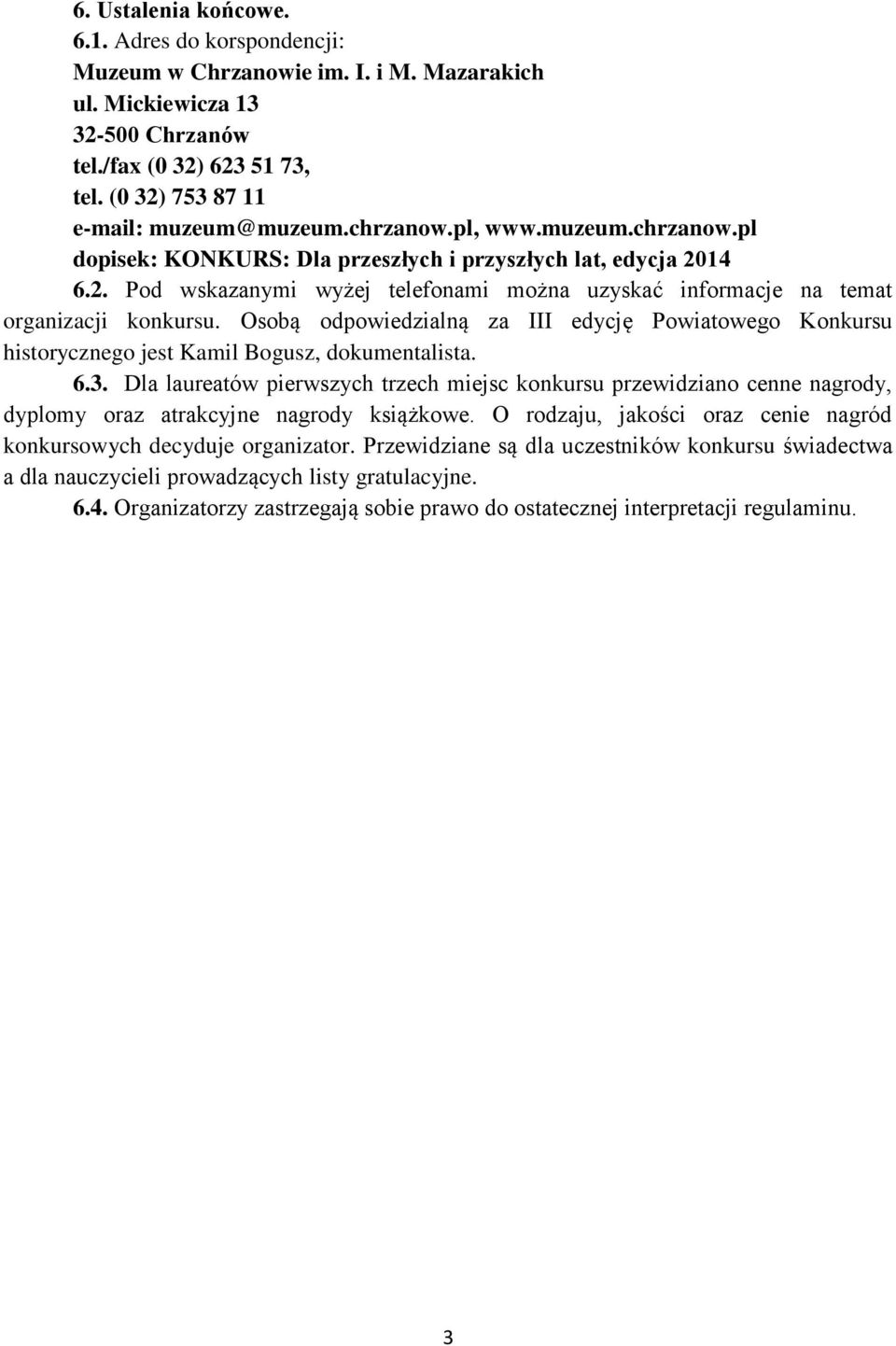 Osobą odpowiedzialną za III edycję Powiatowego Konkursu historycznego jest Kamil Bogusz, dokumentalista. 6.3.