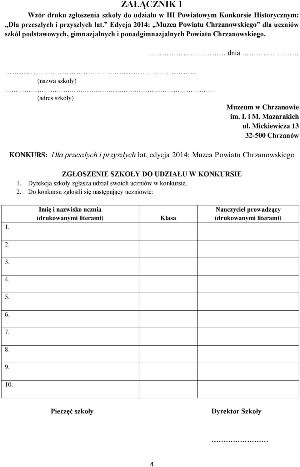 I. i M. Mazarakich ul. Mickiewicza 13 32-500 Chrzanów KONKURS: Dla przeszłych i przyszłych lat, edycja 2014: Muzea Powiatu Chrzanowskiego ZGŁOSZENIE SZKOŁY DO UDZIAŁU W KONKURSIE 1.