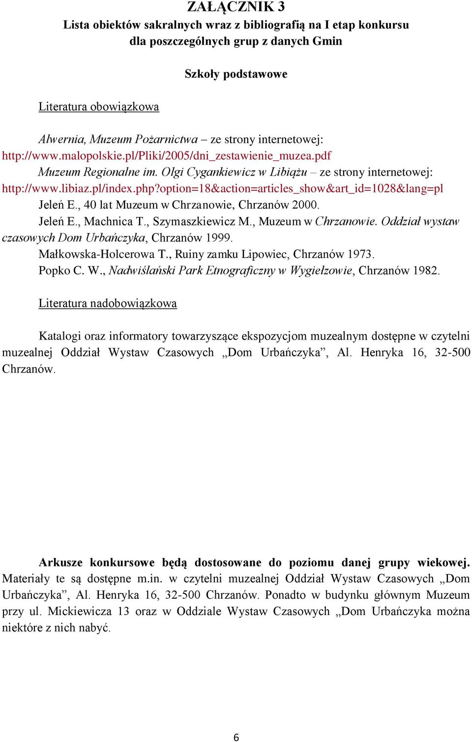 option=18&action=articles_show&art_id=1028&lang=pl Jeleń E., 40 lat Muzeum w Chrzanowie, Chrzanów 2000. Jeleń E., Machnica T., Szymaszkiewicz M., Muzeum w Chrzanowie.