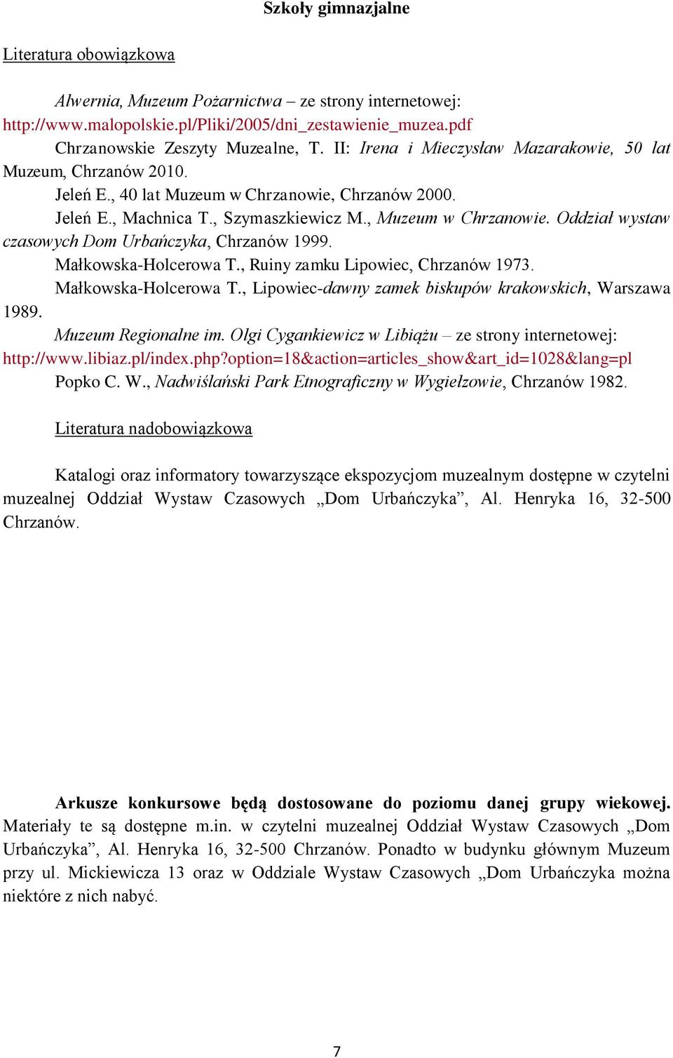 Oddział wystaw czasowych Dom Urbańczyka, Chrzanów 1999. Małkowska-Holcerowa T., Ruiny zamku Lipowiec, Chrzanów 1973. Małkowska-Holcerowa T., Lipowiec-dawny zamek biskupów krakowskich, Warszawa 1989.