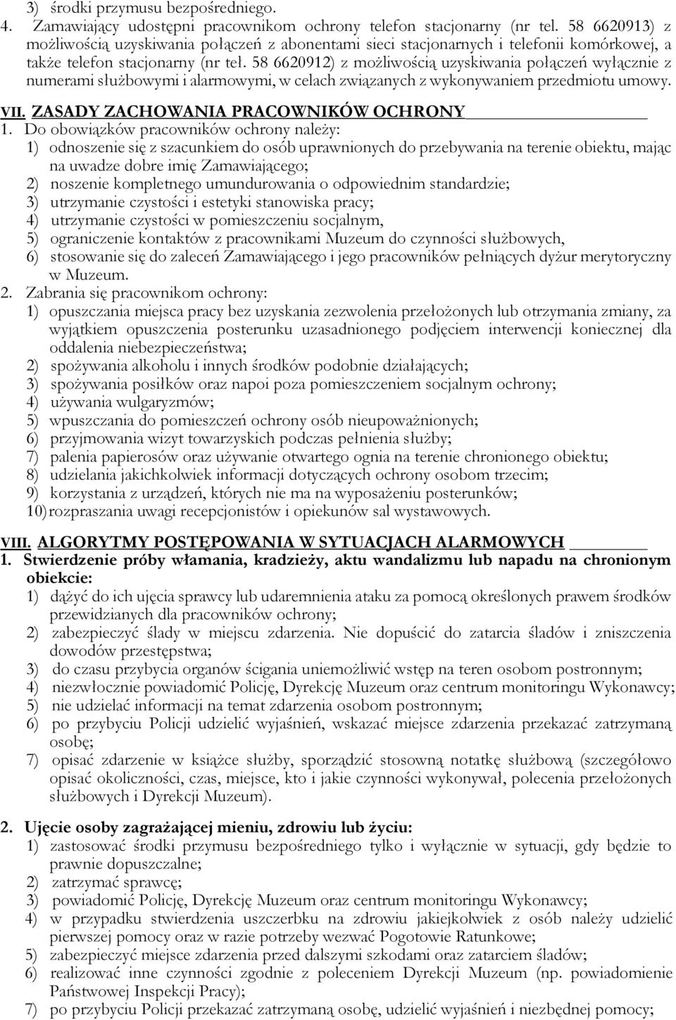 58 6620912) z możliwością uzyskiwania połączeń wyłącznie z numerami służbowymi i alarmowymi, w celach związanych z wykonywaniem przedmiotu umowy. VII. ZASADY ZACHOWANIA PRACOWNIKÓW OCHRONY 1.