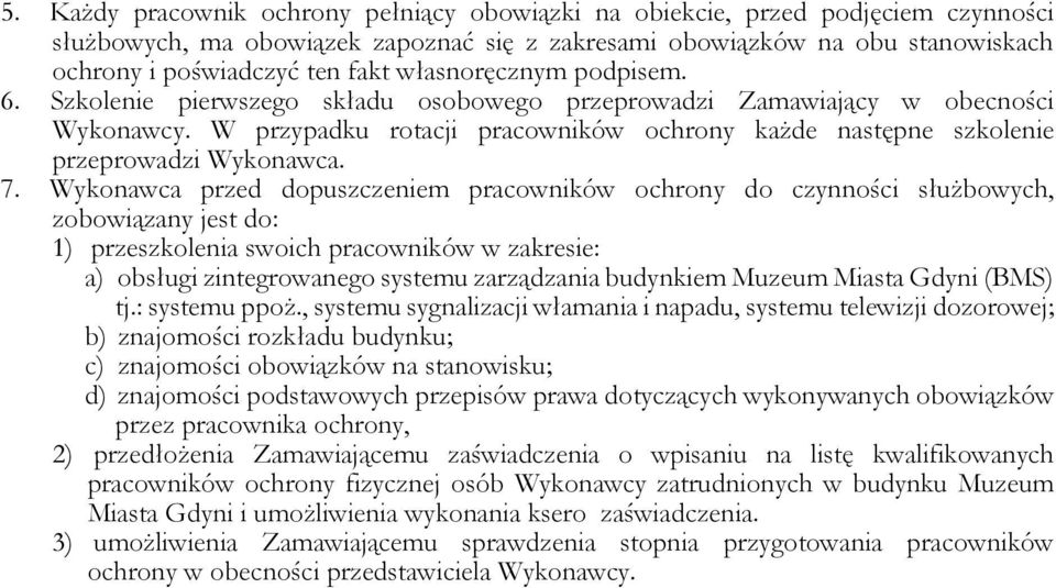 W przypadku rotacji pracowników ochrony każde następne szkolenie przeprowadzi Wykonawca. 7.