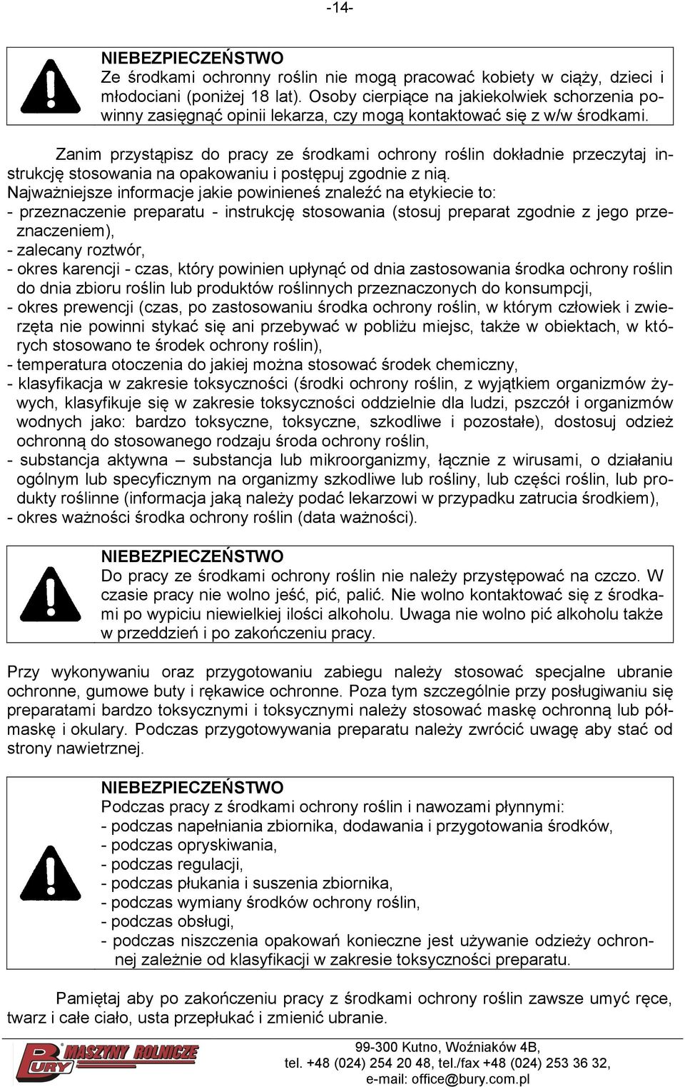 Zanim przystąpisz do pracy ze środkami ochrony roślin dokładnie przeczytaj instrukcję stosowania na opakowaniu i postępuj zgodnie z nią.