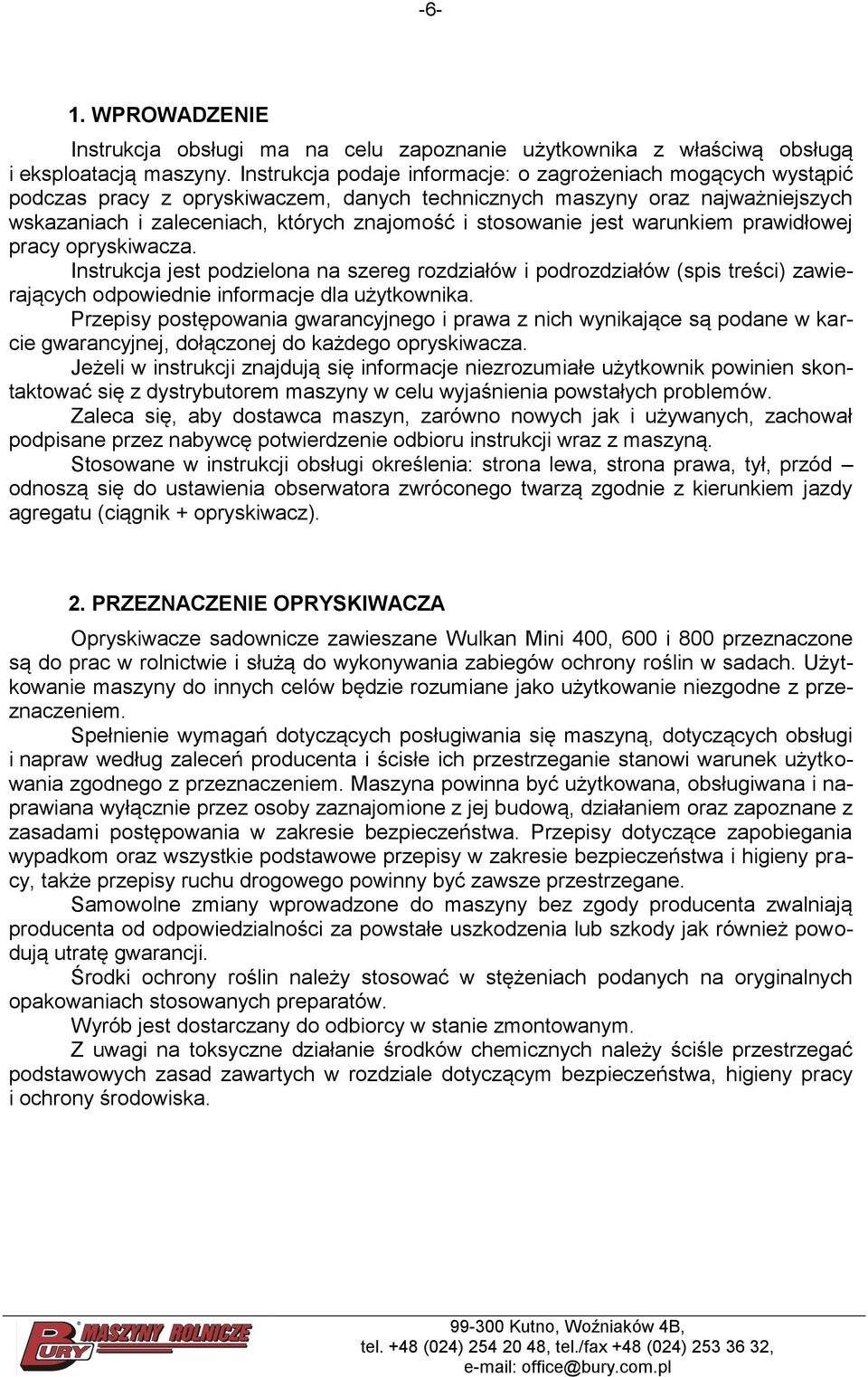 stosowanie jest warunkiem prawidłowej pracy opryskiwacza. Instrukcja jest podzielona na szereg rozdziałów i podrozdziałów (spis treści) zawierających odpowiednie informacje dla użytkownika.