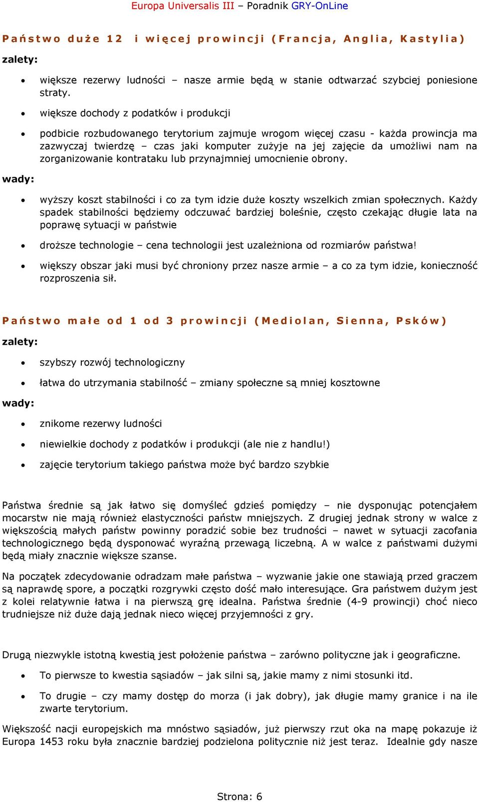 na zorganizowanie kontrataku lub przynajmniej umocnienie obrony. wyższy koszt stabilności i co za tym idzie duże koszty wszelkich zmian społecznych.