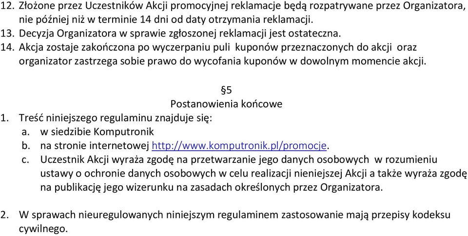 Akcja zostaje zakończona po wyczerpaniu puli kuponów przeznaczonych do akcji oraz organizator zastrzega sobie prawo do wycofania kuponów w dowolnym momencie akcji. 5 Postanowienia końcowe 1.