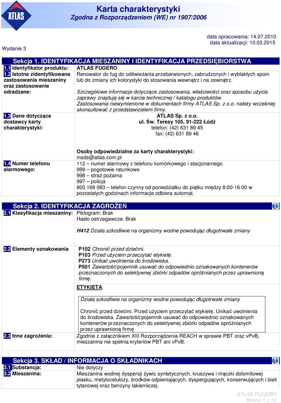 Szczegółowe informacje dotyczące zastosowania, właściwości oraz sposobu użycia zaprawy znajdują się w karcie technicznej / katalogu produktów. Zastosowania niewymienione w dokumentach firmy ATLAS Sp.