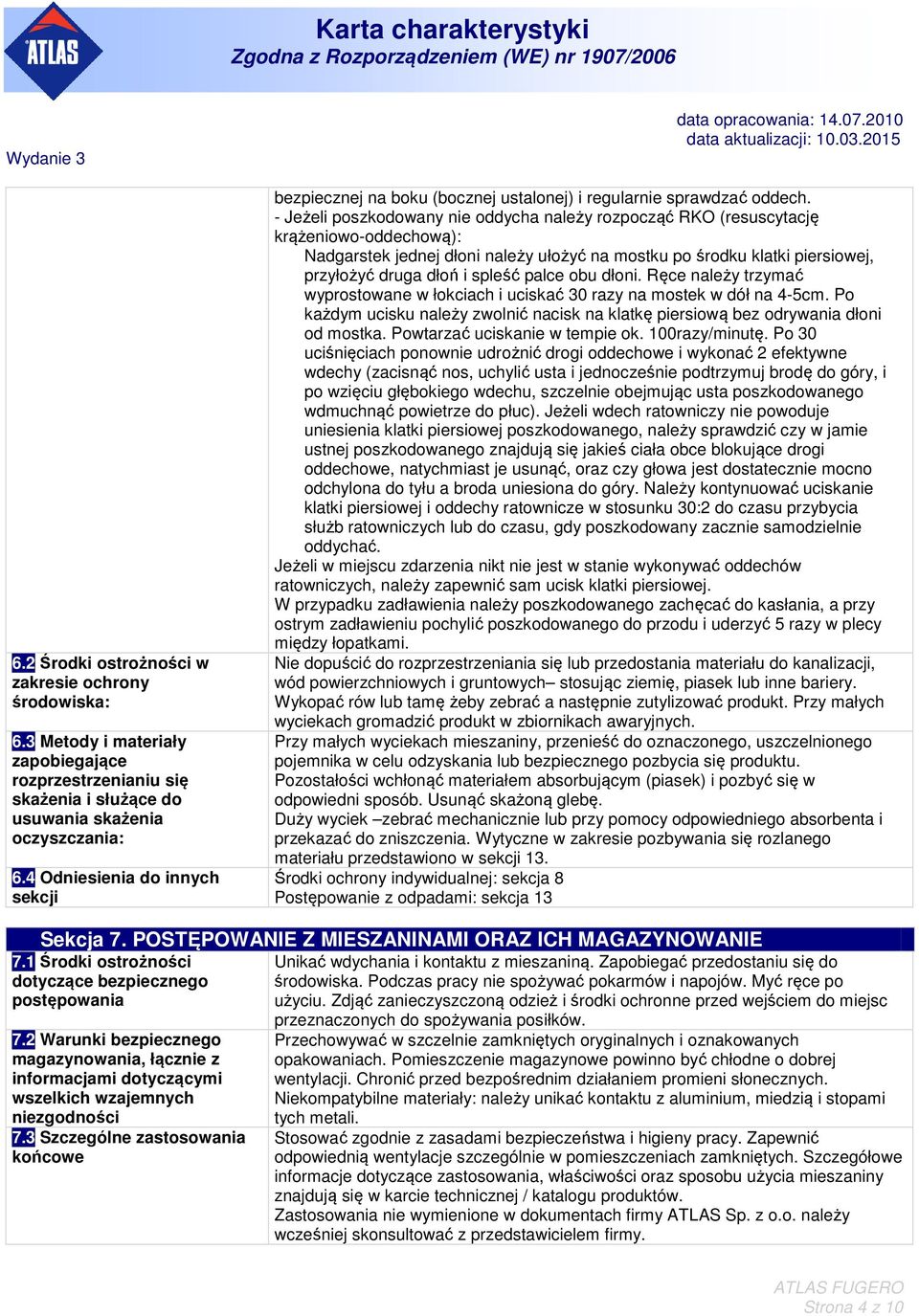 - Jeżeli poszkodowany nie oddycha należy rozpocząć RKO (resuscytację krążeniowo-oddechową): Nadgarstek jednej dłoni należy ułożyć na mostku po środku klatki piersiowej, przyłożyć druga dłoń i spleść