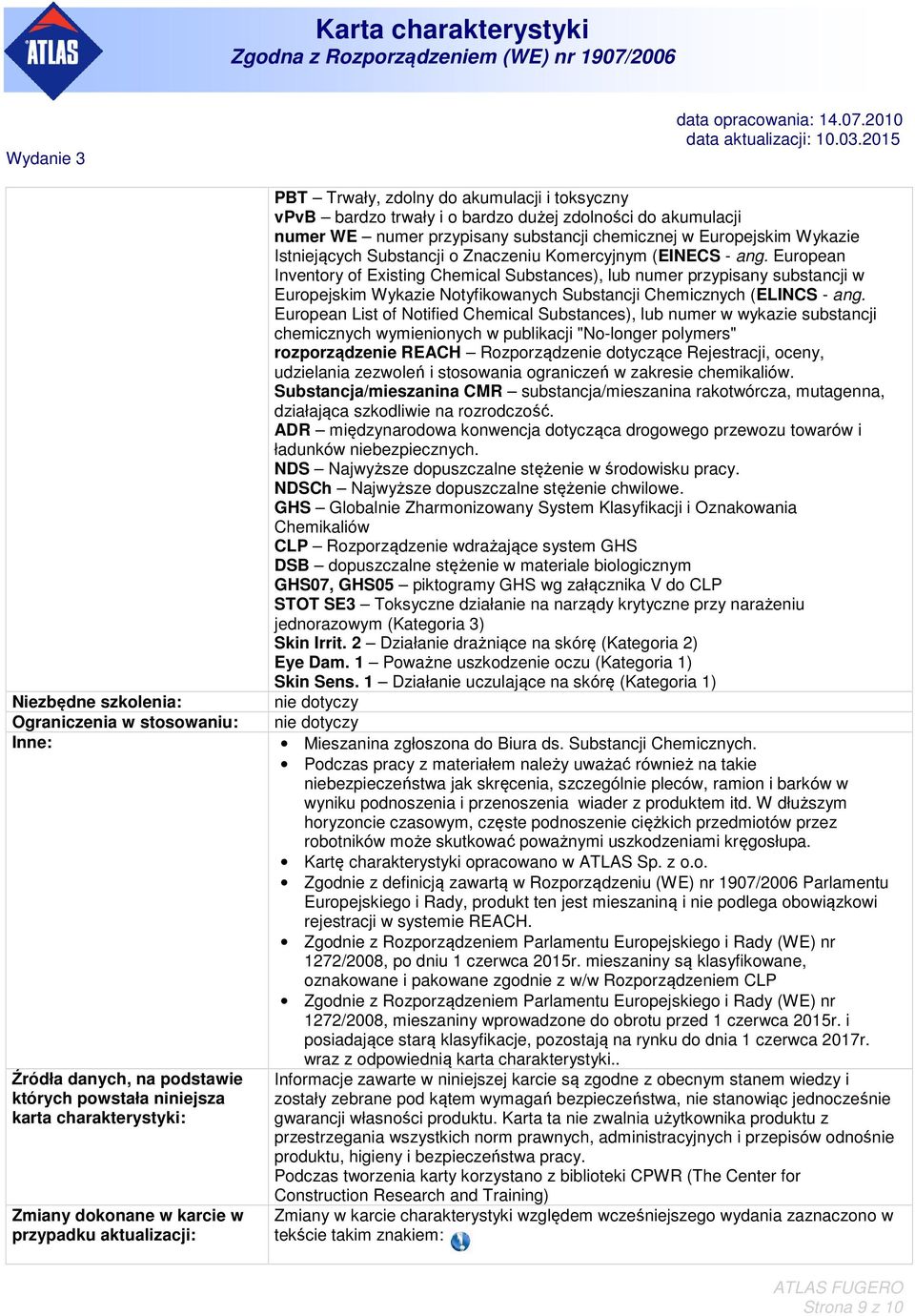 Komercyjnym (EINECS - ang. European Inventory of Existing Chemical Substances), lub numer przypisany substancji w Europejskim Wykazie Notyfikowanych Substancji Chemicznych (ELINCS - ang.