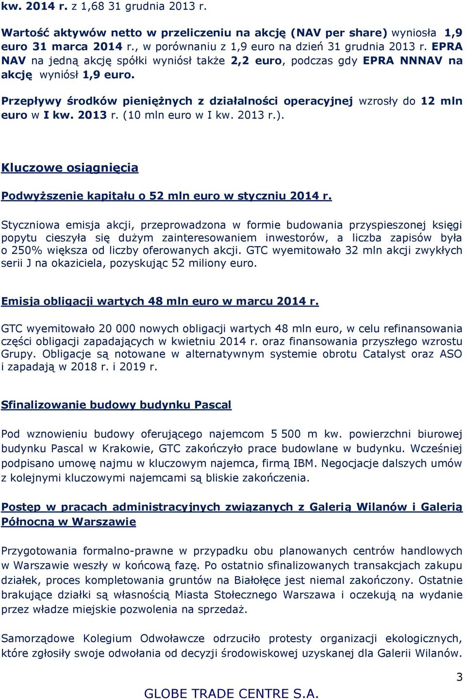 (10 mln euro w I kw. 2013 r.). Kluczowe osiągnięcia Podwyższenie kapitału o 52 mln euro w styczniu 2014 r.