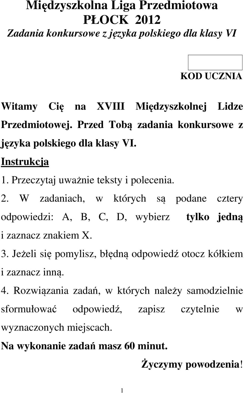 W zadaniach, w których są podane cztery odpowiedzi: A, B, C, D, wybierz tylko jedną i zaznacz znakiem X. 3.