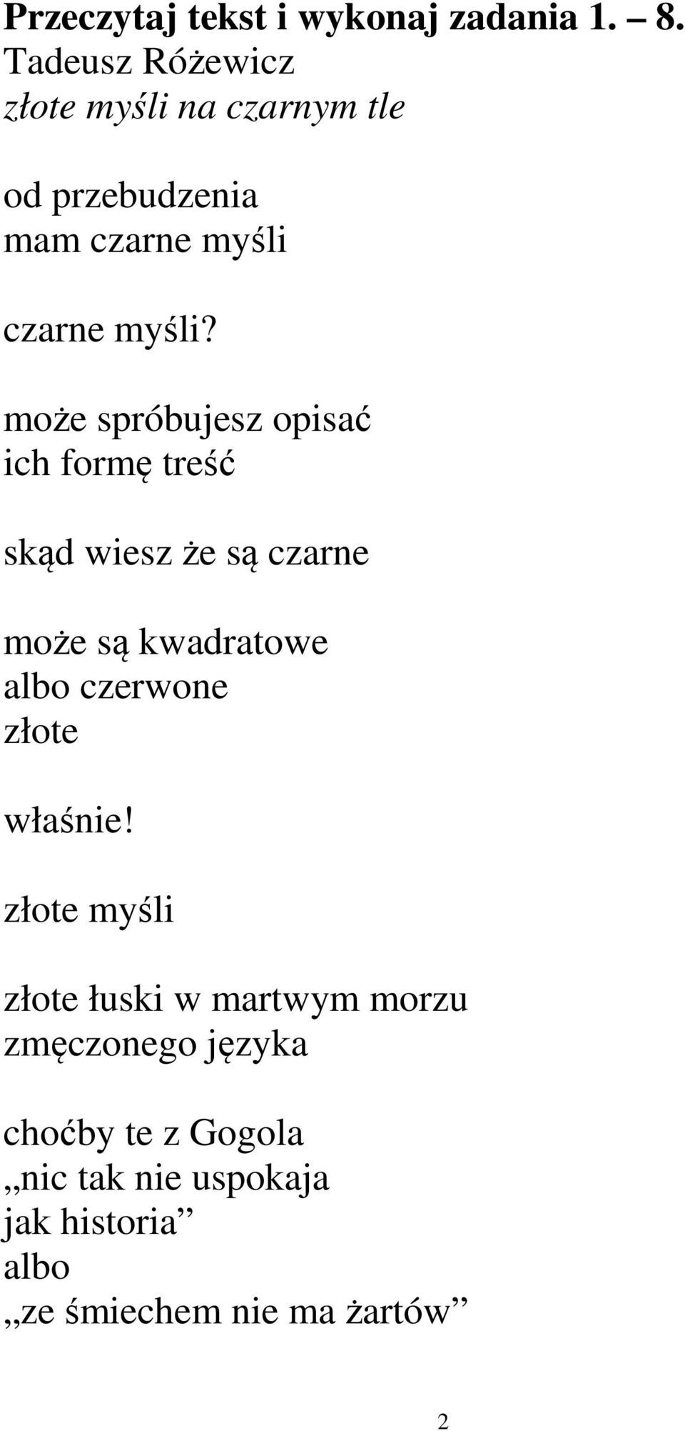 może spróbujesz opisać ich formę treść skąd wiesz że są czarne może są kwadratowe albo czerwone