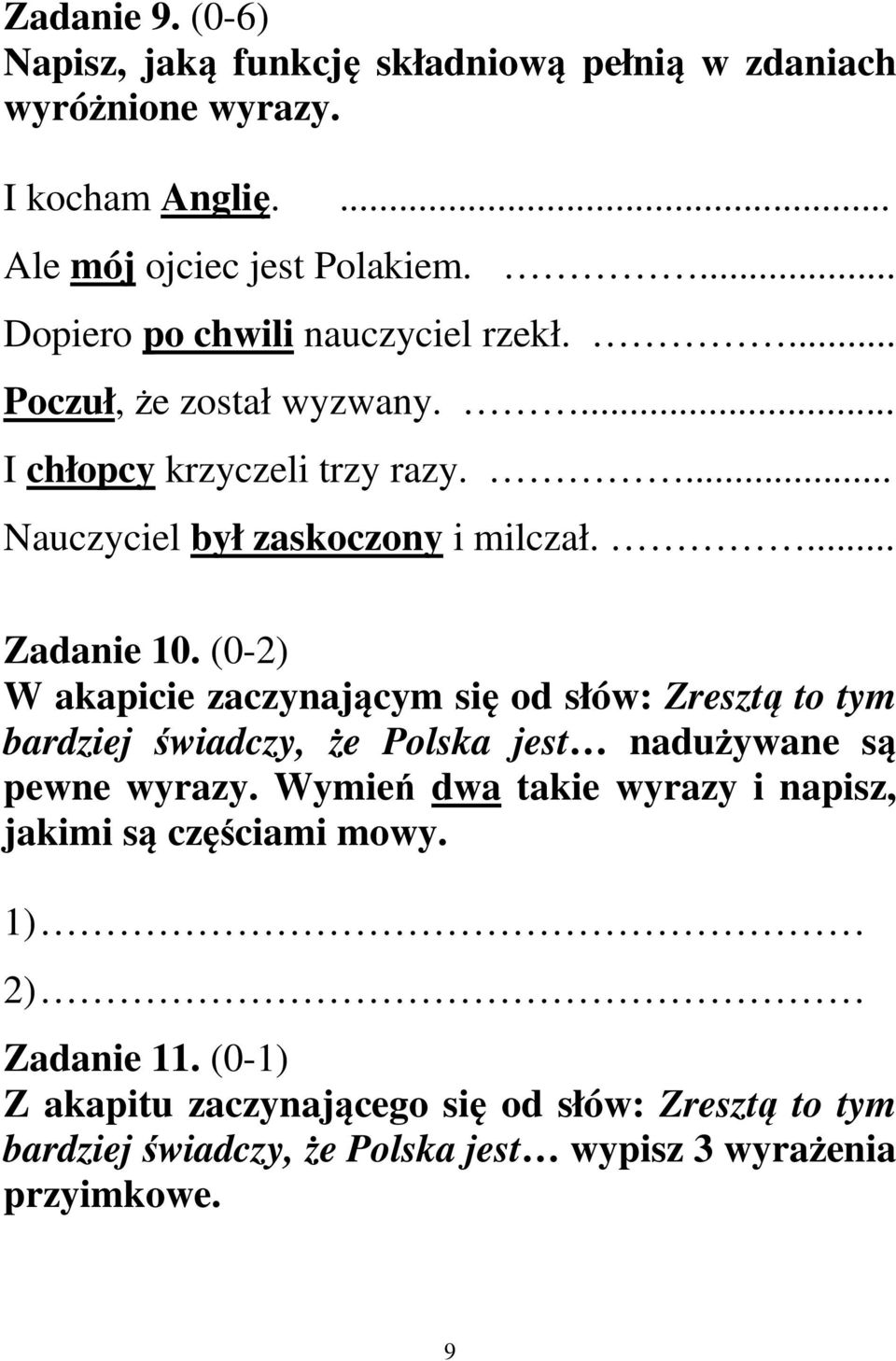 ... Zadanie 10. (0-2) W akapicie zaczynającym się od słów: Zresztą to tym bardziej świadczy, że Polska jest nadużywane są pewne wyrazy.