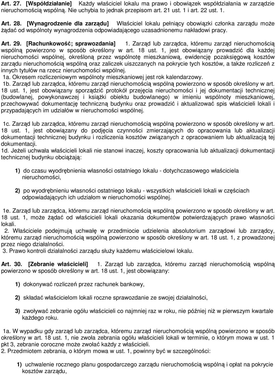 [Rachunkowość; sprawozdania] 1. Zarząd lub zarządca, któremu zarząd nieruchomością wspólną powierzono w sposób określony w art. 18 ust.