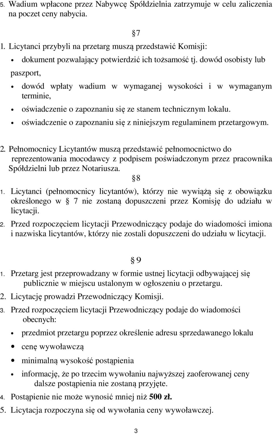 dowód osobisty lub paszport, dowód wpłaty wadium w wymaganej wysokości i w wymaganym terminie, oświadczenie o zapoznaniu się ze stanem technicznym lokalu.