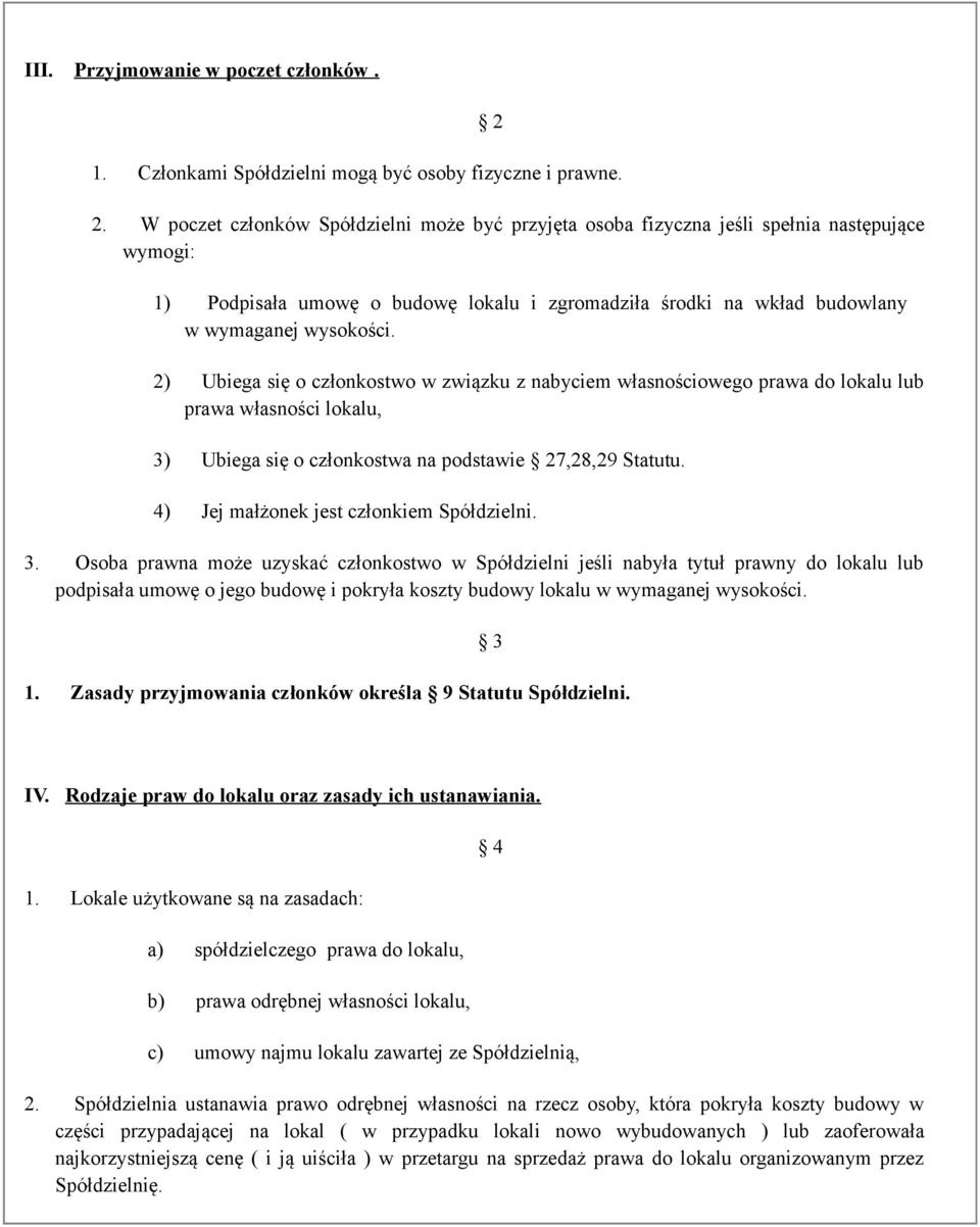 2) Ubiega się o członkostwo w związku z nabyciem własnościowego prawa do lokalu lub prawa własności lokalu, 3) Ubiega się o członkostwa na podstawie 27,28,29 Statutu.