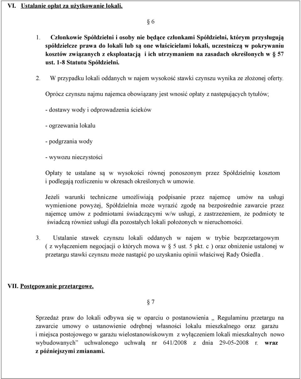 eksploatacją i ich utrzymaniem na zasadach określonych w 57 ust. 1-8 Statutu Spółdzielni. 2. W przypadku lokali oddanych w najem wysokość stawki czynszu wynika ze złożonej oferty.