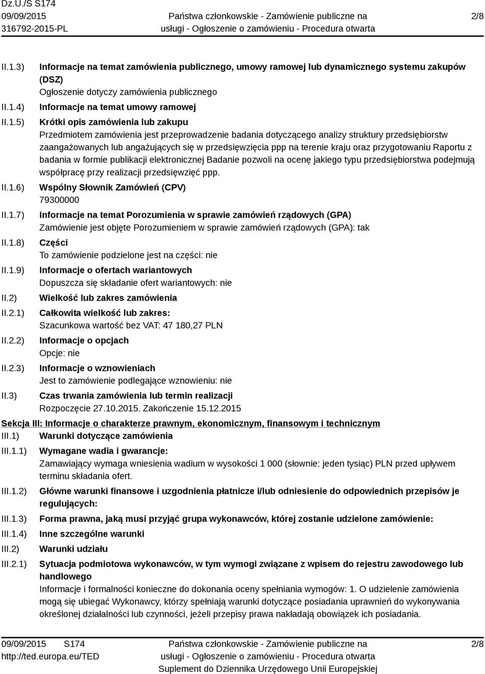 3) Informacje na temat zamówienia publicznego, umowy ramowej lub dynamicznego systemu zakupów (DSZ) Ogłoszenie dotyczy zamówienia publicznego Informacje na temat umowy ramowej Krótki opis zamówienia