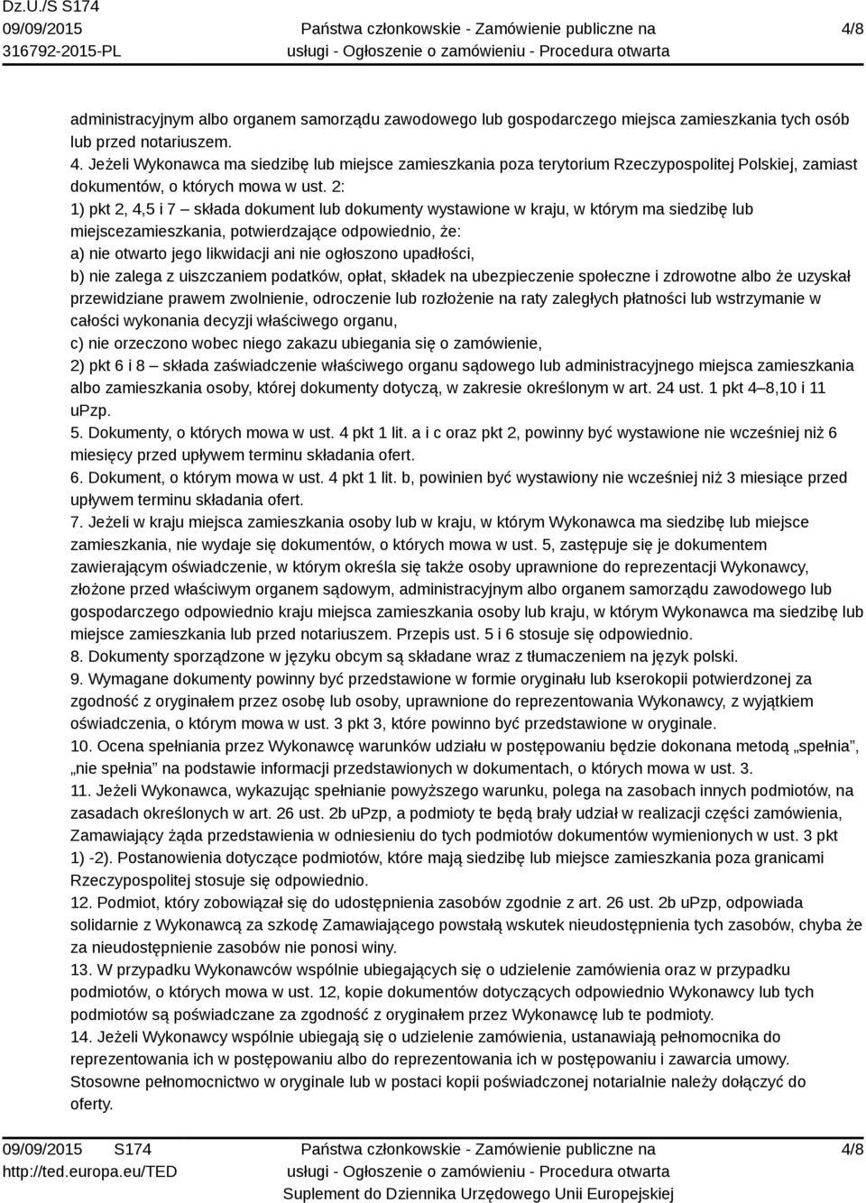 2: 1) pkt 2, 4,5 i 7 składa dokument lub dokumenty wystawione w kraju, w którym ma siedzibę lub miejscezamieszkania, potwierdzające odpowiednio, że: a) nie otwarto jego likwidacji ani nie ogłoszono