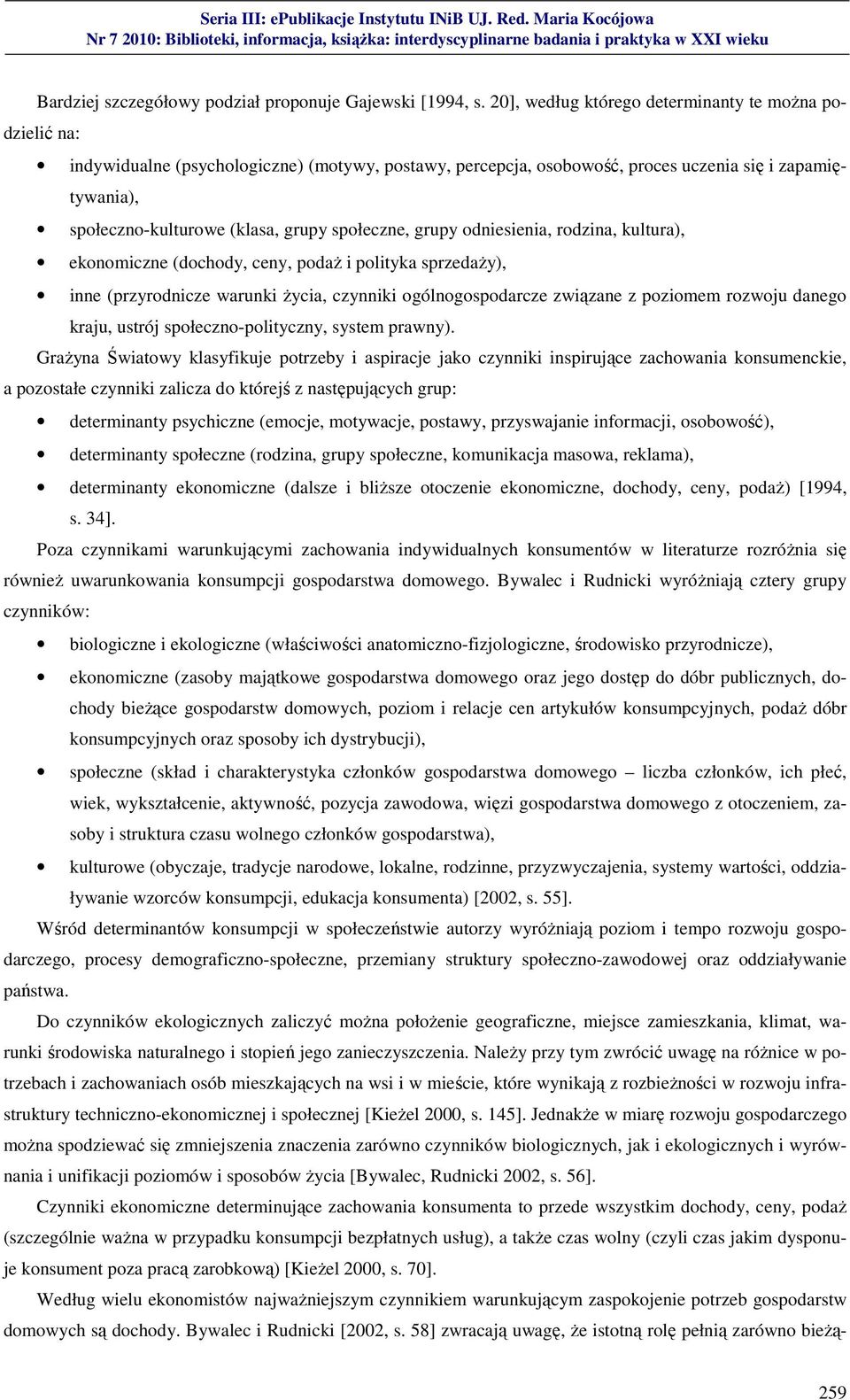 społeczne, grupy odniesienia, rodzina, kultura), ekonomiczne (dochody, ceny, podaż i polityka sprzedaży), inne (przyrodnicze warunki życia, czynniki ogólnogospodarcze związane z poziomem rozwoju