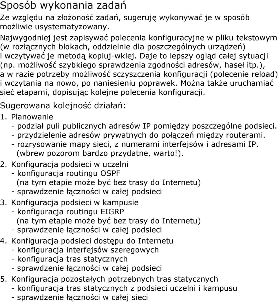 Daje to lepszy ogląd całej sytuacji (np. możliwość szybkiego sprawdzenia zgodności adresów, haseł itp.