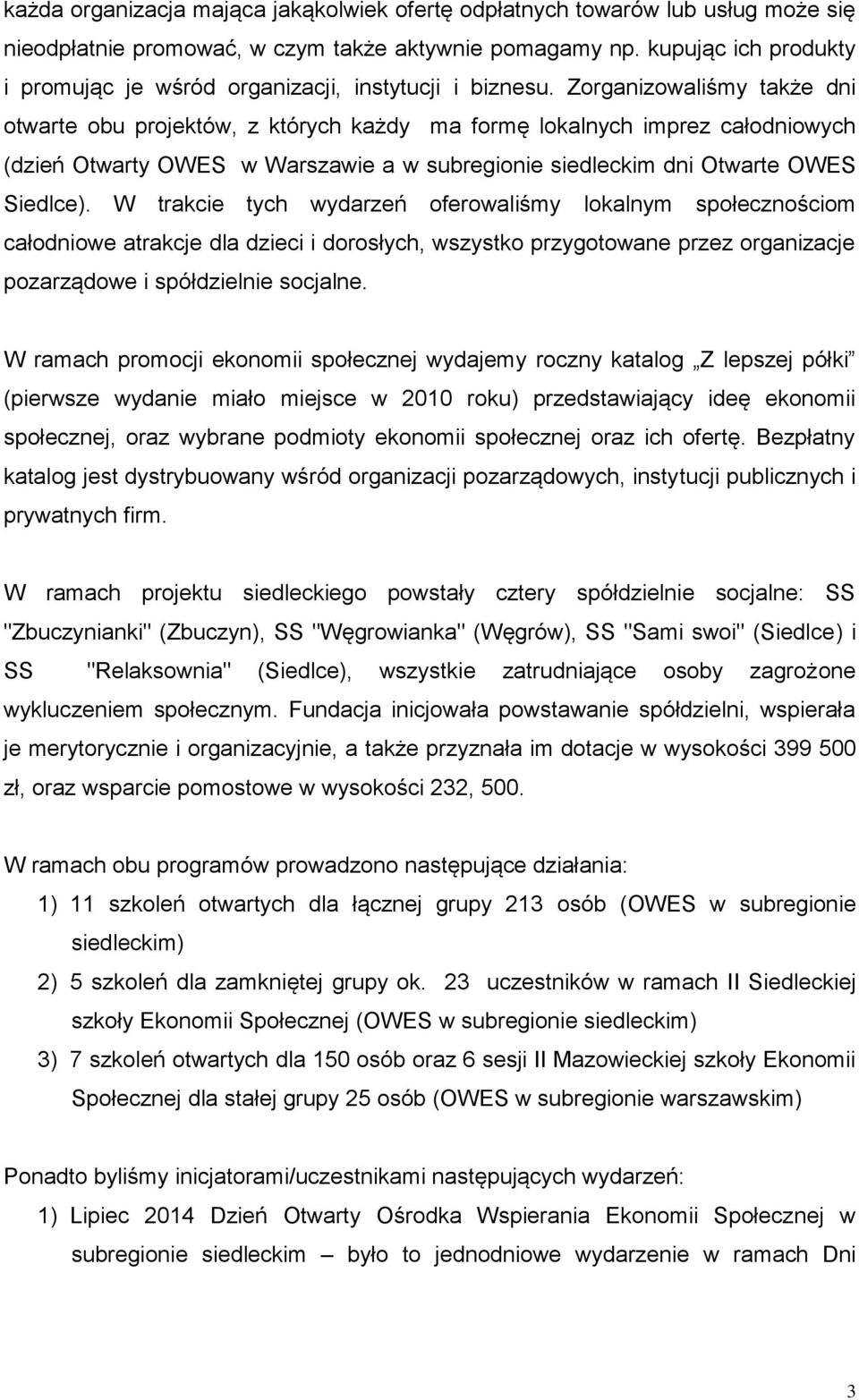 Zorganizowaliśmy także dni otwarte obu projektów, z których każdy ma formę lokalnych imprez całodniowych (dzień Otwarty OWES w Warszawie a w subregionie siedleckim dni Otwarte OWES Siedlce).