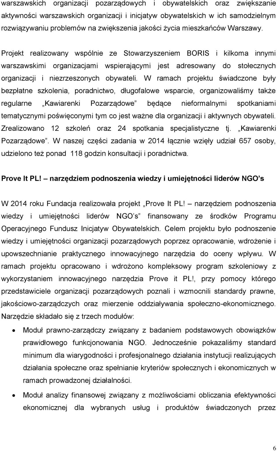 Projekt realizowany wspólnie ze Stowarzyszeniem BORIS i kilkoma innymi warszawskimi organizacjami wspierającymi jest adresowany do stołecznych organizacji i niezrzeszonych obywateli.