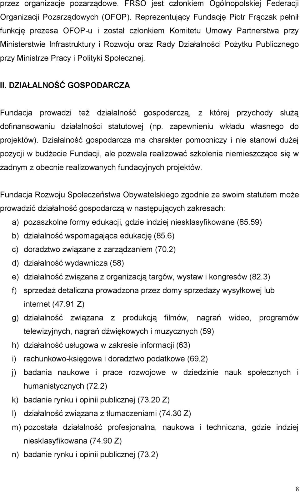 Publicznego przy Ministrze Pracy i Polityki Społecznej. II. DZIAŁALNOŚĆ GOSPODARCZA Fundacja prowadzi też działalność gospodarczą, z której przychody służą dofinansowaniu działalności statutowej (np.