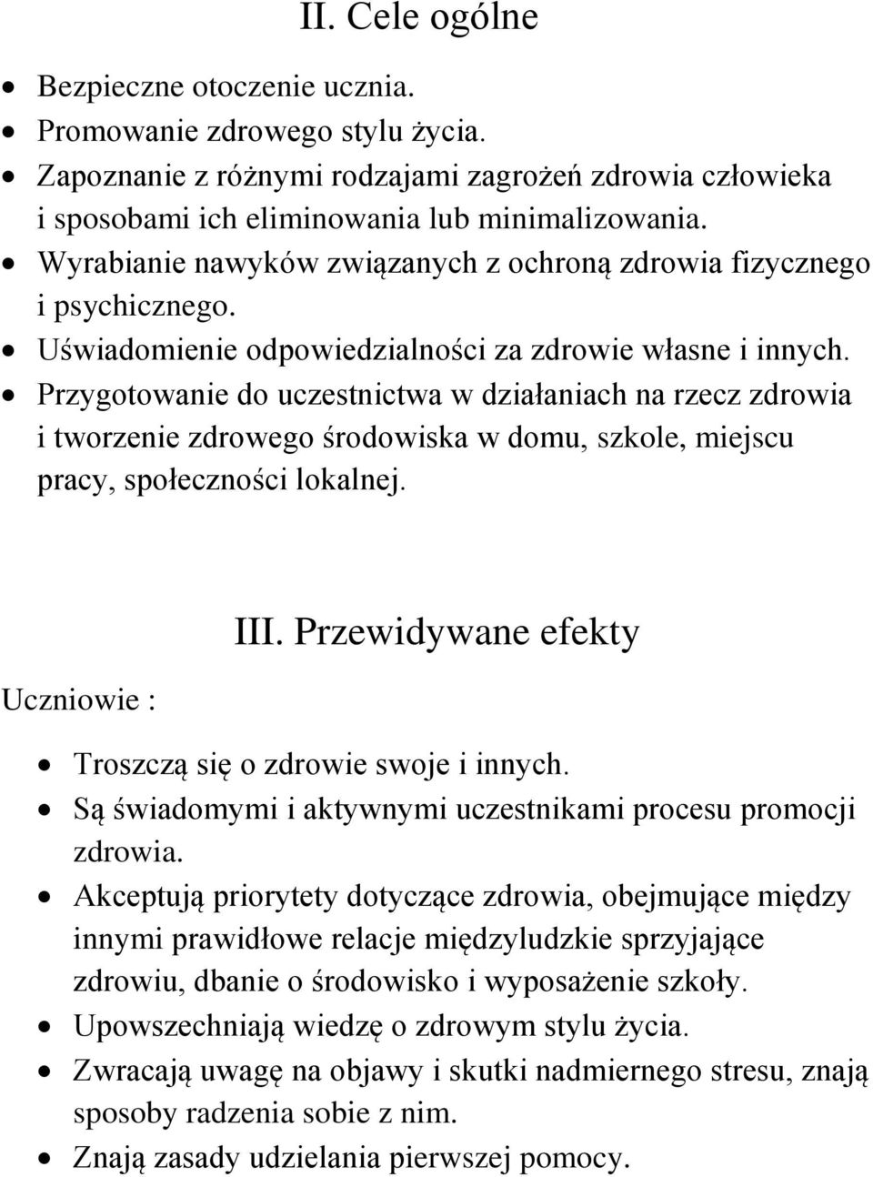 Przygotowanie do uczestnictwa w działaniach na rzecz zdrowia i tworzenie zdrowego środowiska w domu, szkole, miejscu pracy, społeczności lokalnej. Uczniowie : III.