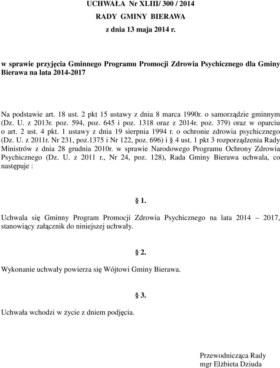 1 ustawy z dnia 19 sierpnia 1994 r. o ochronie zdrowia psychicznego (Dz. U. z 2011r. Nr 231, poz.1375 i Nr 122, poz. 696) i 4 ust. 1 pkt 3 rozporządzenia Rady Ministrów z dnia 28 grudnia 2010r.