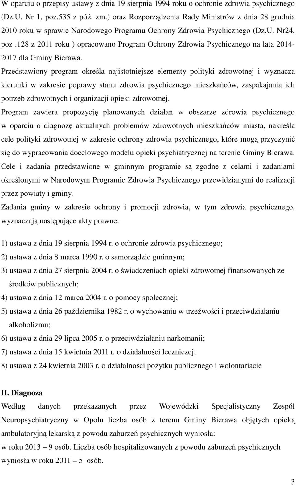 128 z 2011 roku ) opracowano Program Ochrony Zdrowia Psychicznego na lata 2014-2017 dla Gminy Bierawa.