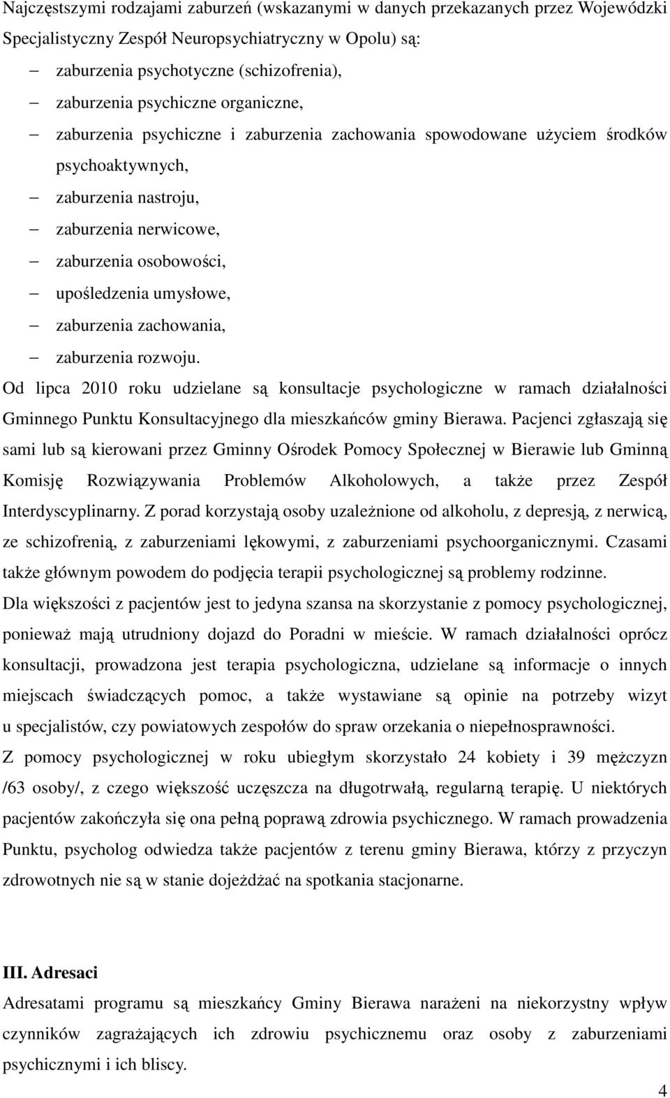 umysłowe, zaburzenia zachowania, zaburzenia rozwoju. Od lipca 2010 roku udzielane są konsultacje psychologiczne w ramach działalności Gminnego Punktu Konsultacyjnego dla mieszkańców gminy Bierawa.