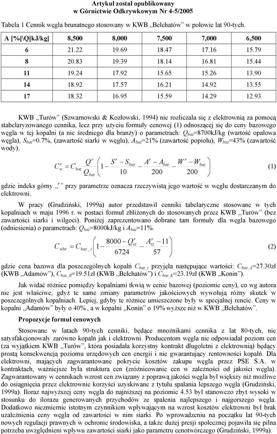 93 KWB Tuów (zwanowski & Kozłowski, 1994) nie ozliczała się z elektownią za pomocą stabelayzowanego cennika, lecz pzy użyciu fomuły cenowej (1) odnoszącej się do ceny bazowego węgla w tej kopalni (a