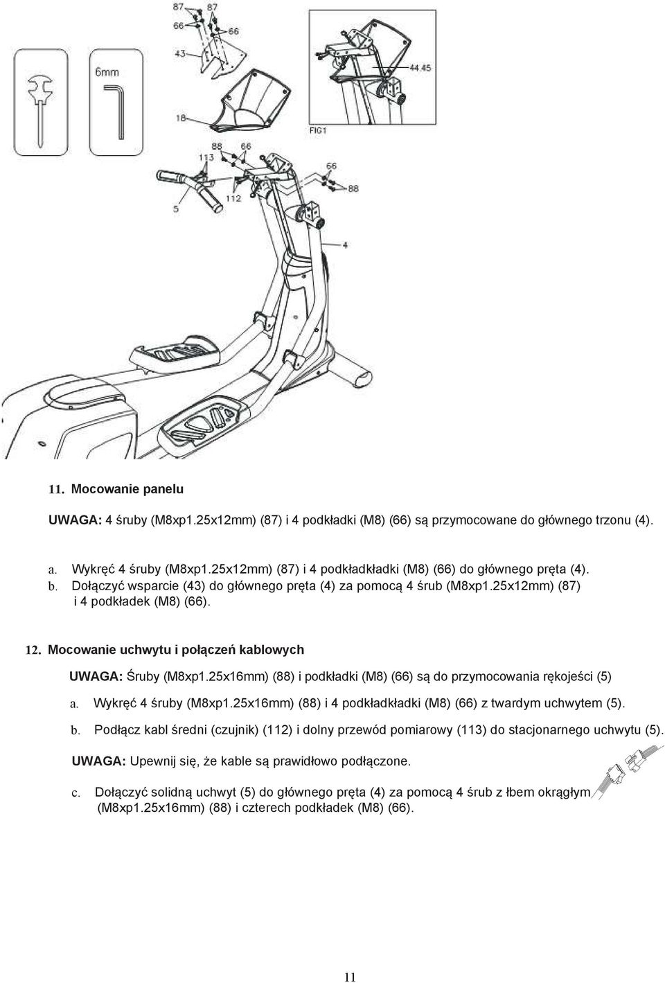 Mocowanie uchwytu i połączeń kablowych UWAGA: Śruby (M8xp1.25x16mm) (88) i podkładki (M8) (66) są do przymocowania rękojeści (5) a. Wykręć 4 śruby (M8xp1.