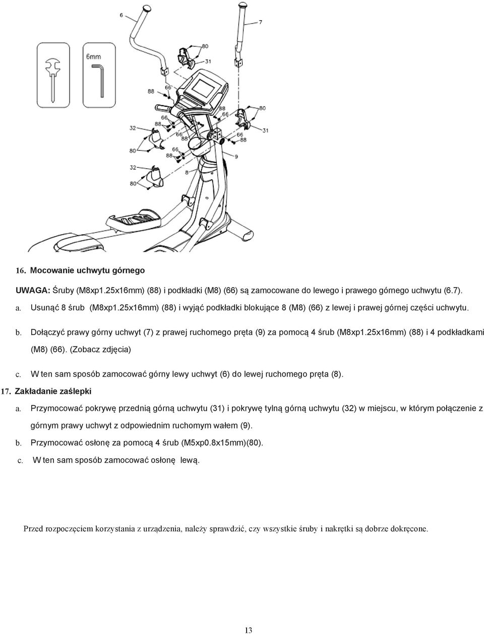 25x16mm) (88) i 4 podkładkami (M8) (66). (Zobacz zdjęcia) c. W ten sam sposób zamocować górny lewy uchwyt (6) do lewej ruchomego pręta (8). 17. Zakładanie zaślepki a.