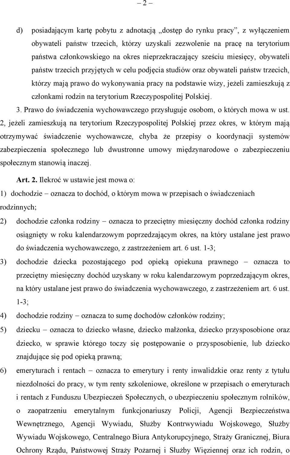 zamieszkują z członkami rodzin na terytorium Rzeczypospolitej Polskiej. 3. Prawo do świadczenia wychowawczego przysługuje osobom, o których mowa w ust.