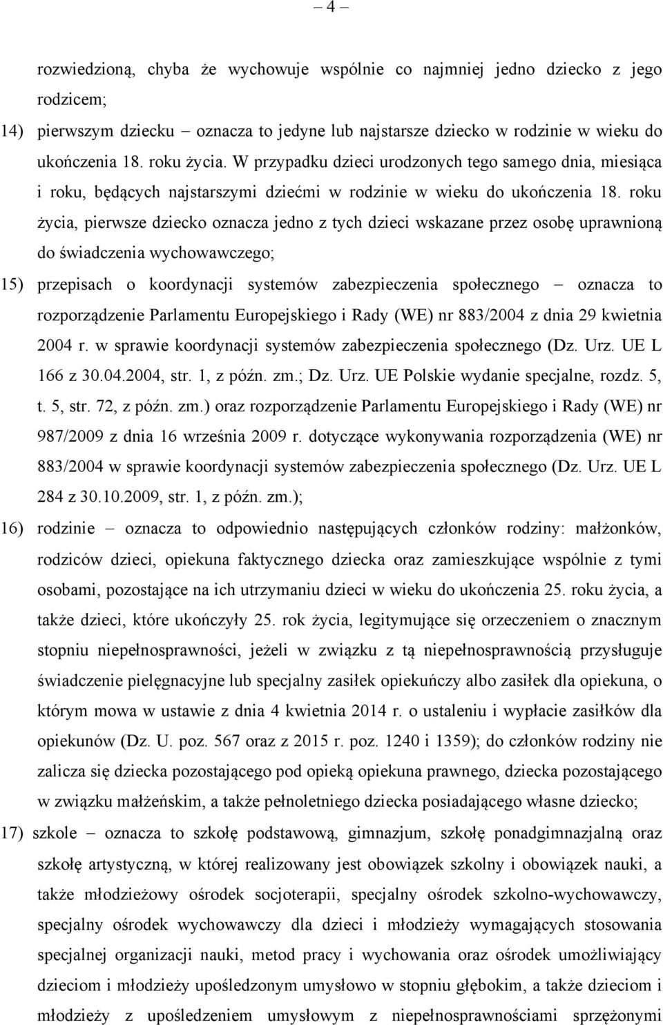 roku życia, pierwsze dziecko oznacza jedno z tych dzieci wskazane przez osobę uprawnioną do świadczenia wychowawczego; 15) przepisach o koordynacji systemów zabezpieczenia społecznego oznacza to