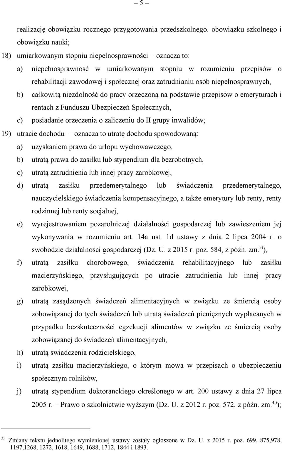 społecznej oraz zatrudnianiu osób niepełnosprawnych, b) całkowitą niezdolność do pracy orzeczoną na podstawie przepisów o emeryturach i rentach z Funduszu Ubezpieczeń Społecznych, c) posiadanie
