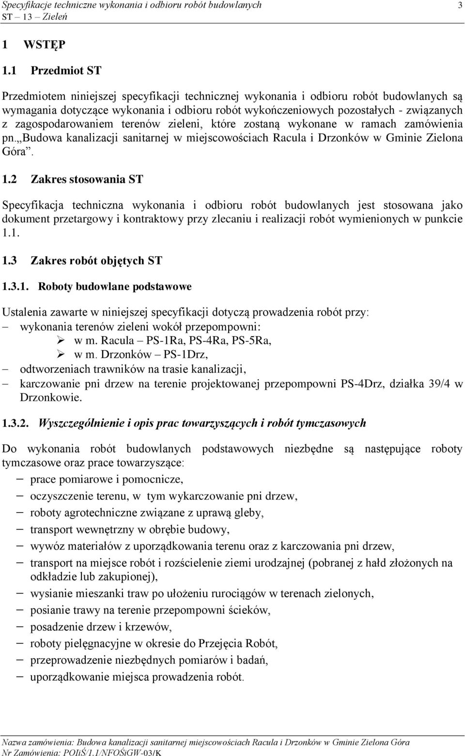 zagospodarowaniem terenów zieleni, które zostaną wykonane w ramach zamówienia pn. Budowa kanalizacji sanitarnej w miejscowościach Racula i Drzonków w Gminie Zielona Góra. 1.