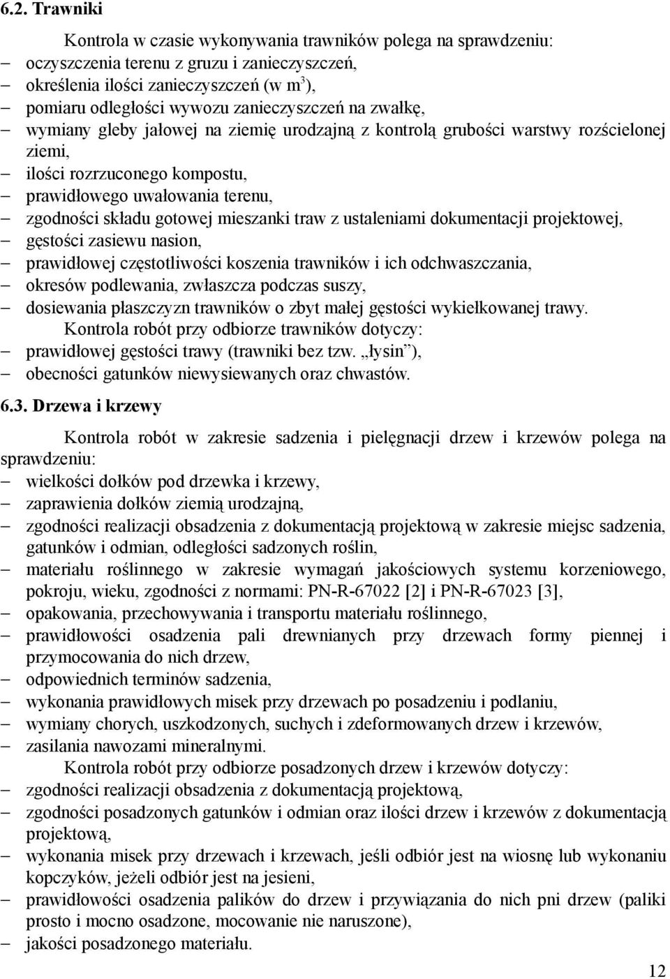 gotowej mieszanki traw z ustaleniami dokumentacji projektowej, gęstości zasiewu nasion, prawidłowej częstotliwości koszenia trawników i ich odchwaszczania, okresów podlewania, zwłaszcza podczas