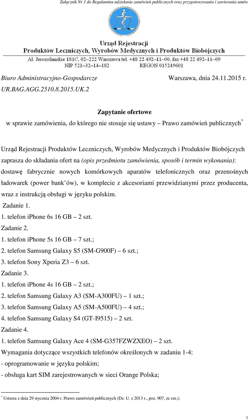 do składania ofert na (opis przedmiotu zamówienia, sposób i termin wykonania): dostawę fabrycznie nowych komórkowych aparatów telefonicznych oraz przenośnych ładowarek (power bank ów), w komplecie z