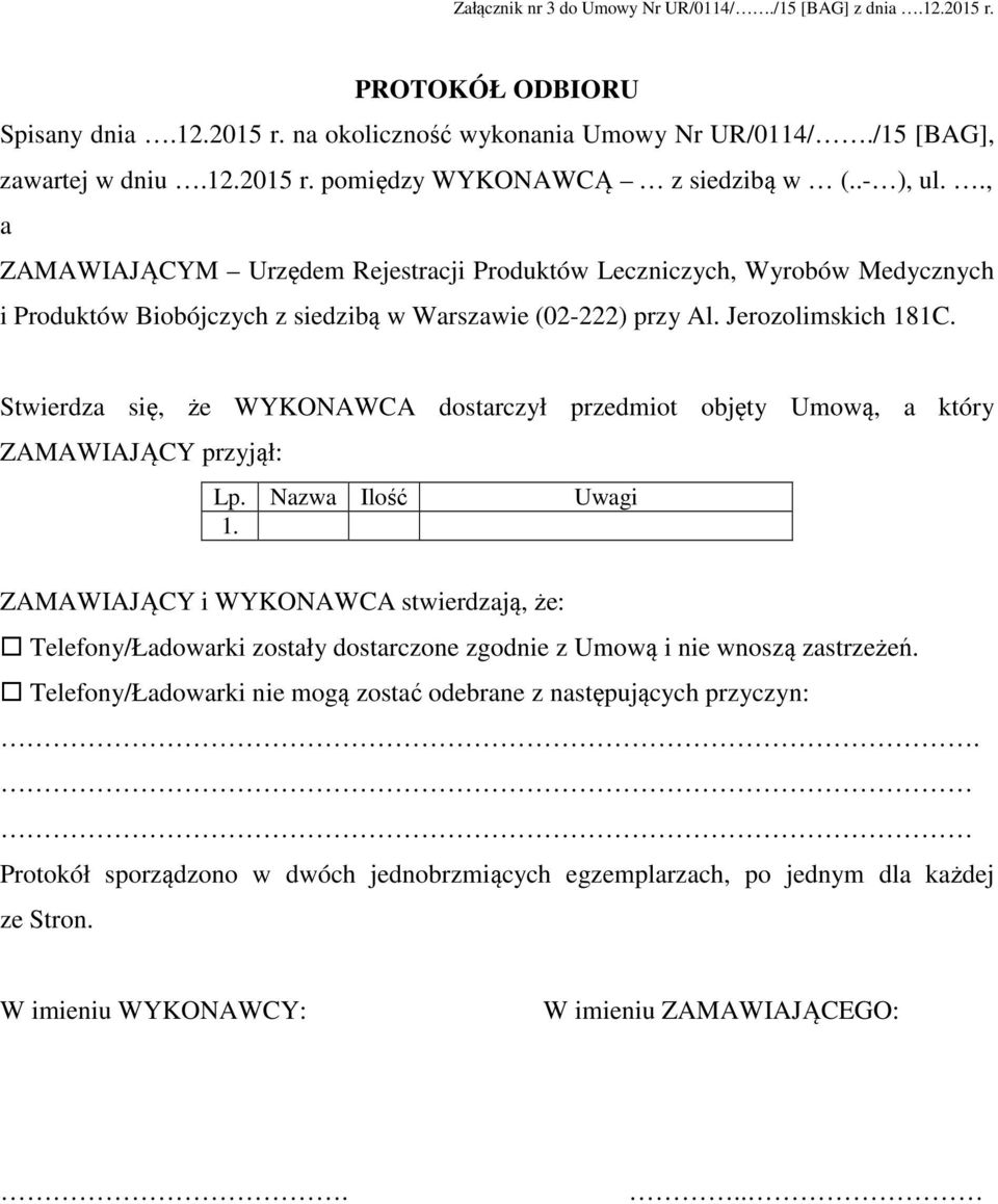 Stwierdza się, że WYKONAWCA dostarczył przedmiot objęty Umową, a który ZAMAWIAJĄCY przyjął: Lp. Nazwa Ilość Uwagi 1.