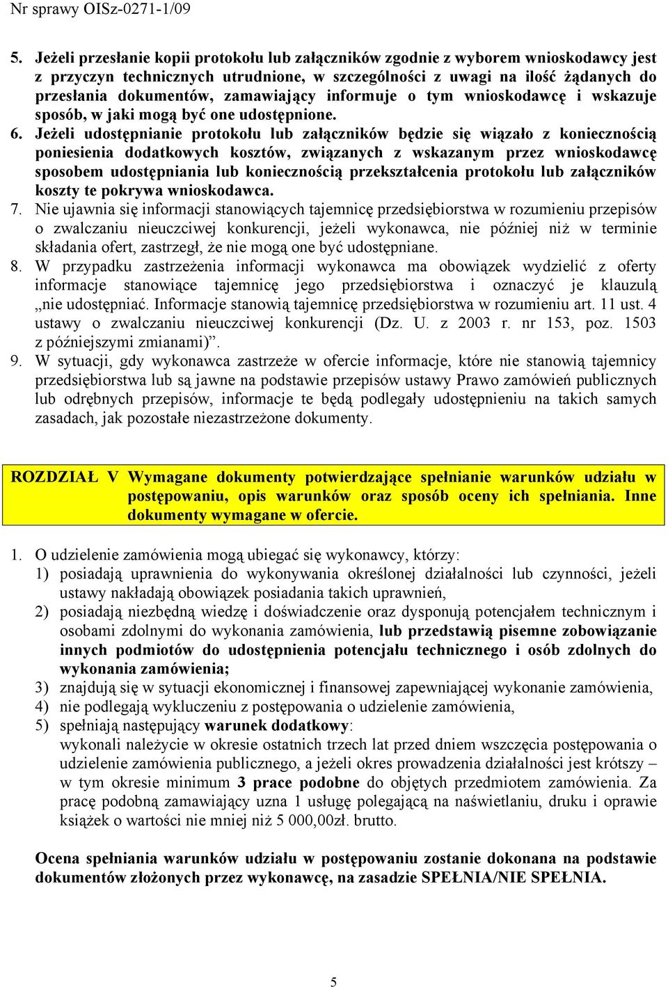 Jeżeli udostępnianie protokołu lub załączników będzie się wiązało z koniecznością poniesienia dodatkowych kosztów, związanych z wskazanym przez wnioskodawcę sposobem udostępniania lub koniecznością